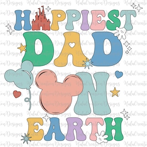 Happiest Dad On Earth Svg, Happy Mother's Day, Groovy Style Svg, Family Trip Svg, Vacay Mode Svg, Magical Kingdom Svg