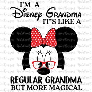 May include: Black and white illustration of a cartoon mouse with red polka dot bow and red glasses. The text "I'm a Disney Grandma It's like a regular grandma but more magical" is written in black.