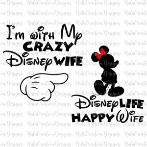 May include: Black and white graphic design with the text "I'm with my crazy Disney wife" and a pointing hand. A black and white silhouette of Mickey Mouse with a red bow is pointing to the text "Disney Life Happy Wife".
