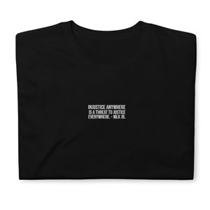 Minimalist Unisex Short Sleeve Tee: &#39;Injustice Anywhere is a Threat to Justice Everywhere&#39; - MLK Jr. - for Social Justice Advocates