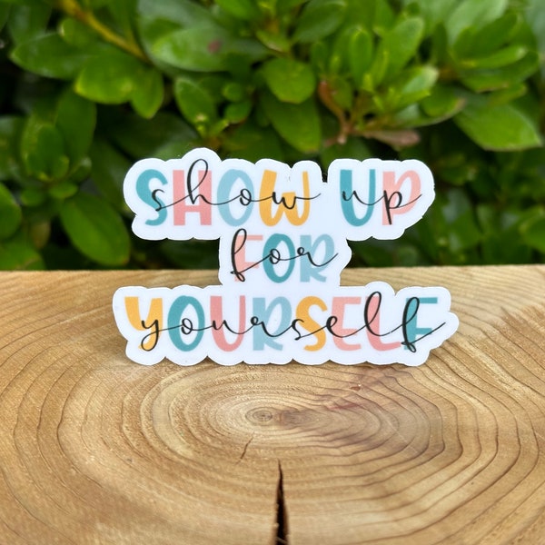 Show up for yourself | Motivational stickers, inspirational, vinyl, waterproof, positive, mindset sticker, affirmations, water bottle sticke