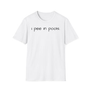 Unisex Softstyle T-Shirt - I pee in pools - Funny T-shirt