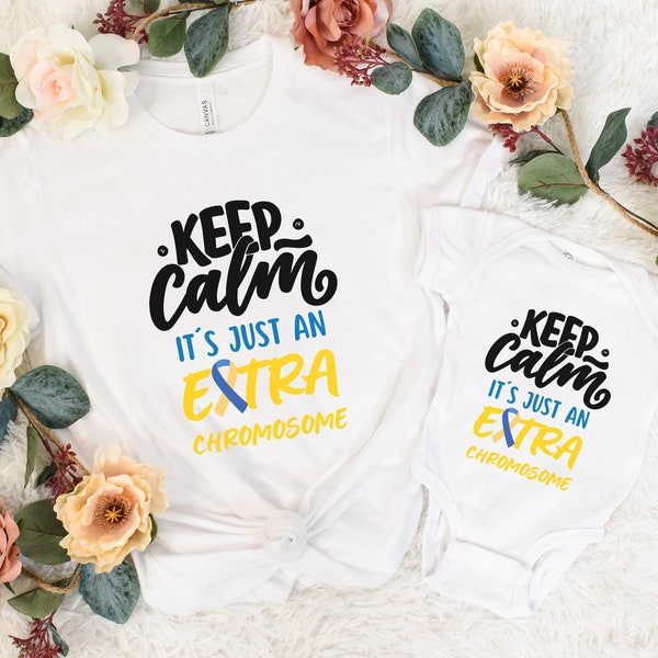 Keep Calm Its Just an Extra Chromosome Shirt, Extra Chromosome Baby Bodysuit, Extra Chromosome Mommy and Me, Down Syndrome Match Shirt