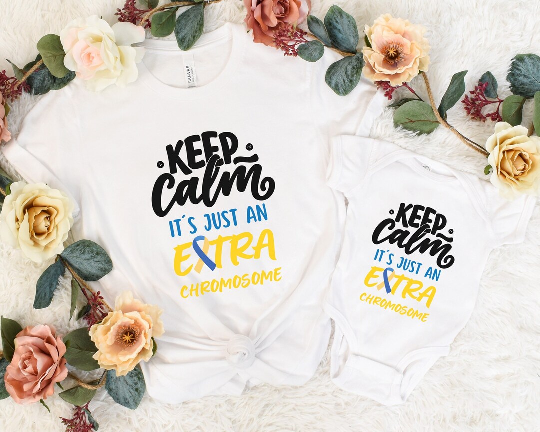 Keep Calm Its Just an Extra Chromosome Shirt, Extra Chromosome Baby ...