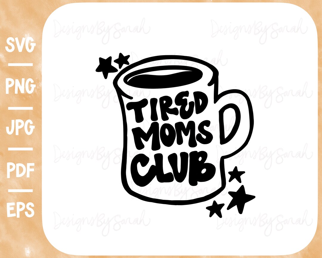 Tired Moms Club Svg Mom Svg Mother Svg Tired Mom Svg Coffee Svg Mother ...