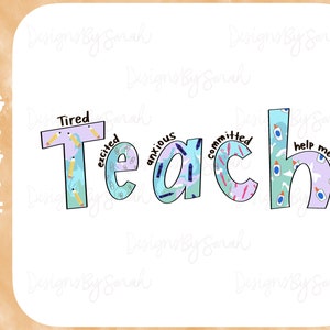 May include: A colorful graphic design of the word "Teach" with different words and patterns inside each letter. The words inside the letters are "Tired", "Excited", "Anxious", "Committed", and "Help Me!"