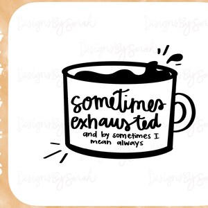 Parfois épuisé Svg café Svg maternité Svg toujours fatigué Svg maman mignonne chemise Design dessiné à la main Design numérique