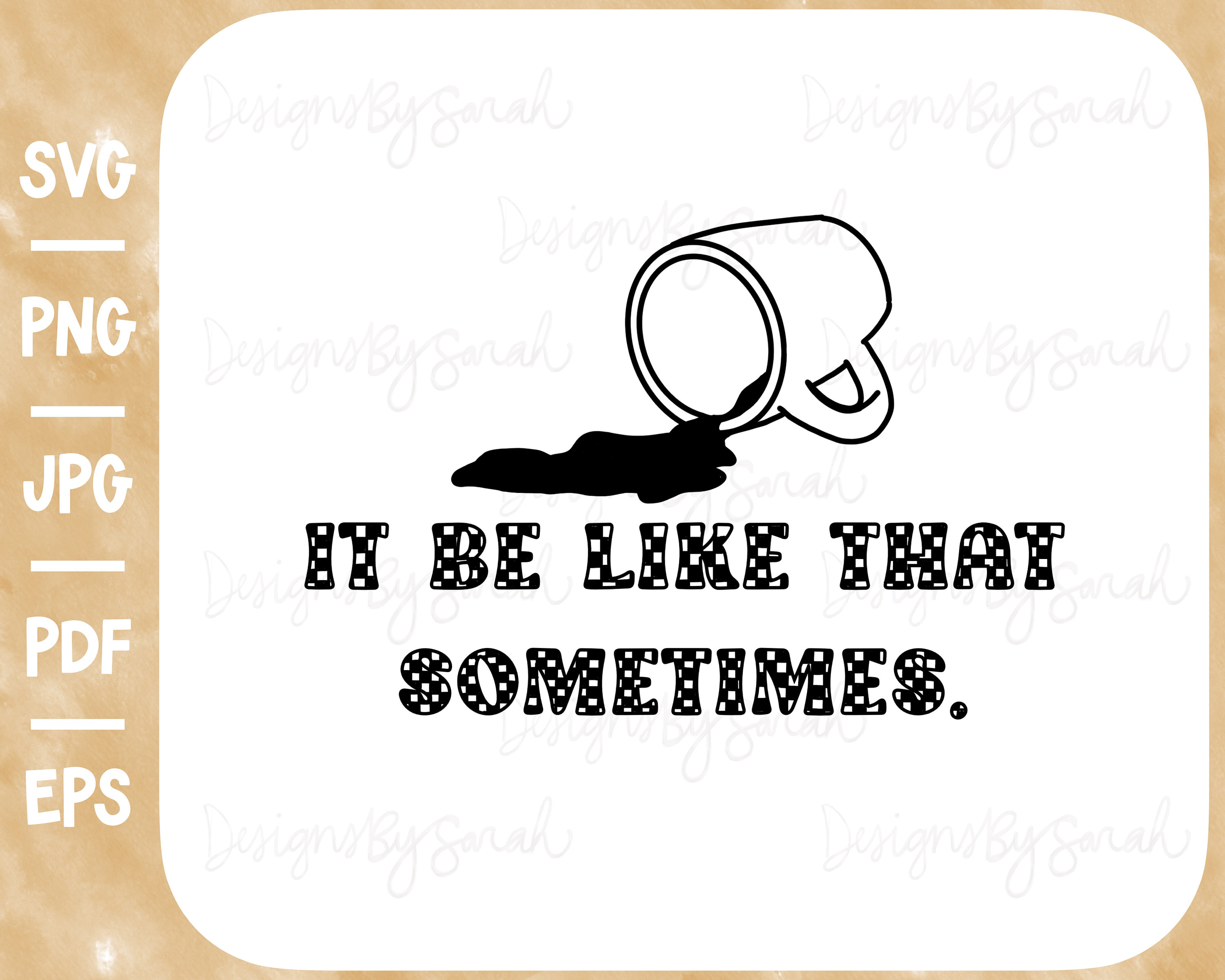 Sometimes Svg It Be Like That Sometimes Svg, Funny Coffee Design (digital Download ...