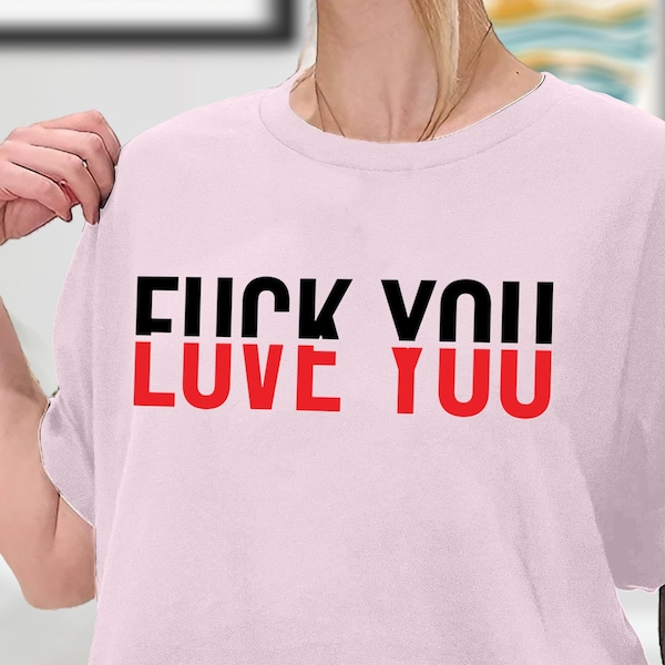 Love You Fuck You Shirt, Fuck Love Shirt, Funny Love Shirt, Love Shirt, Humorous Shirt, Funny Sarcasm Shirt, Sweatshirt, Hoodie