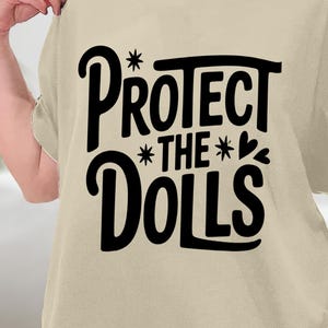 Camiseta "Protect The Dolls", camiseta feminista, camiseta de activista de derechos humanos, camiseta de igualdad de género, sudadera, sudadera con capucha