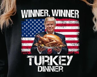 Winner Winner Turkey Dinner Sweatshirt, Trump Thanksgiving Shirt, Make Thanksgiving Great Again T-Shirt, Holiday Season Trump Shirts