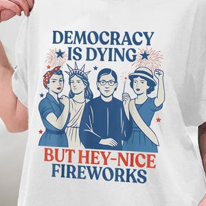 Democracy Is Dying Fourth of July Protest Shirt, Political Retro T-Shirt, But Hey Nice Fireworks Tee, Funny USA Graphic Tee, Sarcastic tee