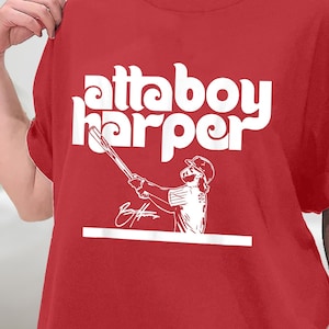 Atta Boy Harper T-Shirt, Phillies Harper Atta-Boy Shirt, Sweatshirt, Hoodie