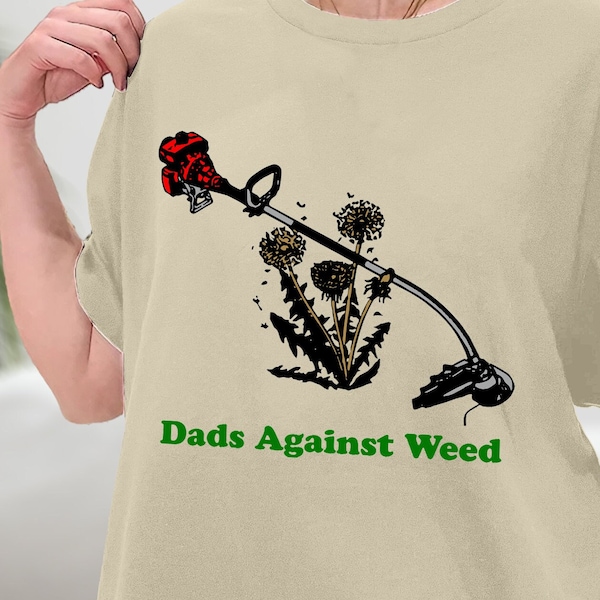 Dads Against Weed Funny Gardening Lawn Mowing Fathers Shirt, Dads Against Weed Shirt, Gif For Dad, Father's Day Shirt, Sweatshirt, Hoodie