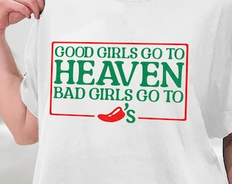 Good Girls Go to Heaven Bad Girls Go To Chilis TShirt, Chili Pepper Tee, Gag Gift, Foodie Shirt, Chilis Restaurant Shirt, Sweatshirt, Hoodie