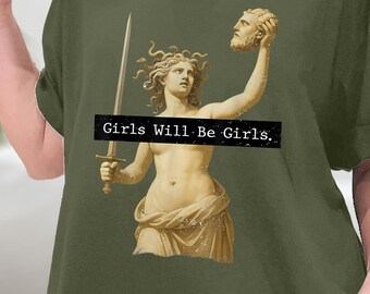Girl Will Be Girls Medusa Feminism Shirts, Vintage Medusa Holding Head Shirt, Greek God Graphic, Feminist Women T-Shirt, Sweatshirt, Hoodie