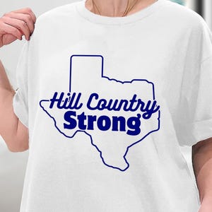 Hill Country Strong- Texas TShirt, Sweatshirt, Hoodie