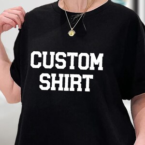 Custom Shirt, Custom Tee, Custom T-shirt, Personalized Texting Shirt, Personalized Shirt, Custom Printing Shirt, Sweatshirt, Hoodie