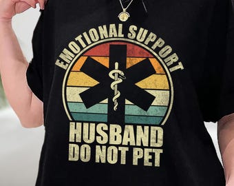 Emotional Support Husband Do Not Pet Shirt, Funny Husband Shirt, Cool Husband Gift,Gift From Wife, Husband Anniversary Gift,Gift For Husband
