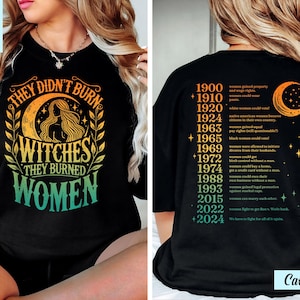 They Didn&#39;t Burn Witches They Burned Women T-Shirt, Witchy Feminist Shirt, Boho Girl Power Tee, Bury Patriarchy Pro-Choice Activist Gift