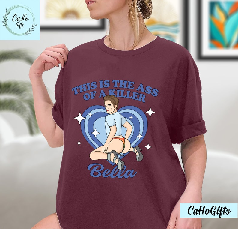 Twilight Shirt This Is the Ass of a Killer Bella Meme Shirts, Meme Robert Pattinson Sweatshirt, Twilight Gift, Edward Cullen Shirt, Hoodie image 6