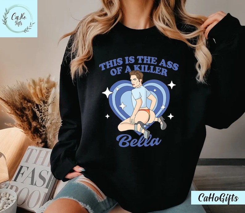 Twilight Shirt This Is the Ass of a Killer Bella Meme Shirts, Meme Robert Pattinson Sweatshirt, Twilight Gift, Edward Cullen Shirt, Hoodie image 1