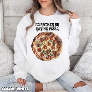 I&#39;d Rather Be Eating Pizza Sweatshirt, Funny Food Meme Sweater, Unisex Cozy Graphic Pullover, Pepperoni Pizza Lover Gift
