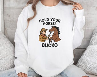 Funny Cowboy Sweatshirt, Hold Your Horses Bucko Western Graphic Pullover, Cozy Unisex Fleece Crewneck