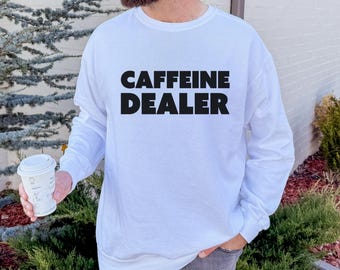 Caffeine Dealer Sweatshirt, Funny Coffee Addict Pullover, Barista Gift