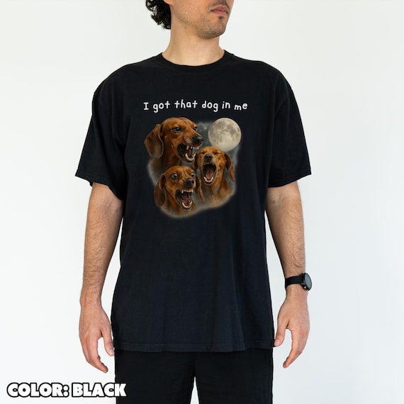 Funny Dachshund Graphic Tee, "I Got That Dog In Me", Unisex Wiener Dog Shirt
