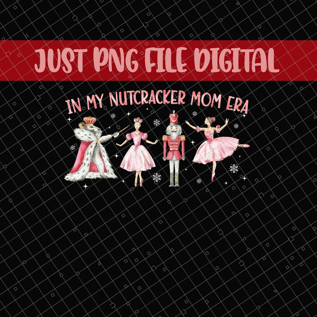 In My Nutcracker Mom Era Png Nutcracker Mom Png Concert Png Etsy