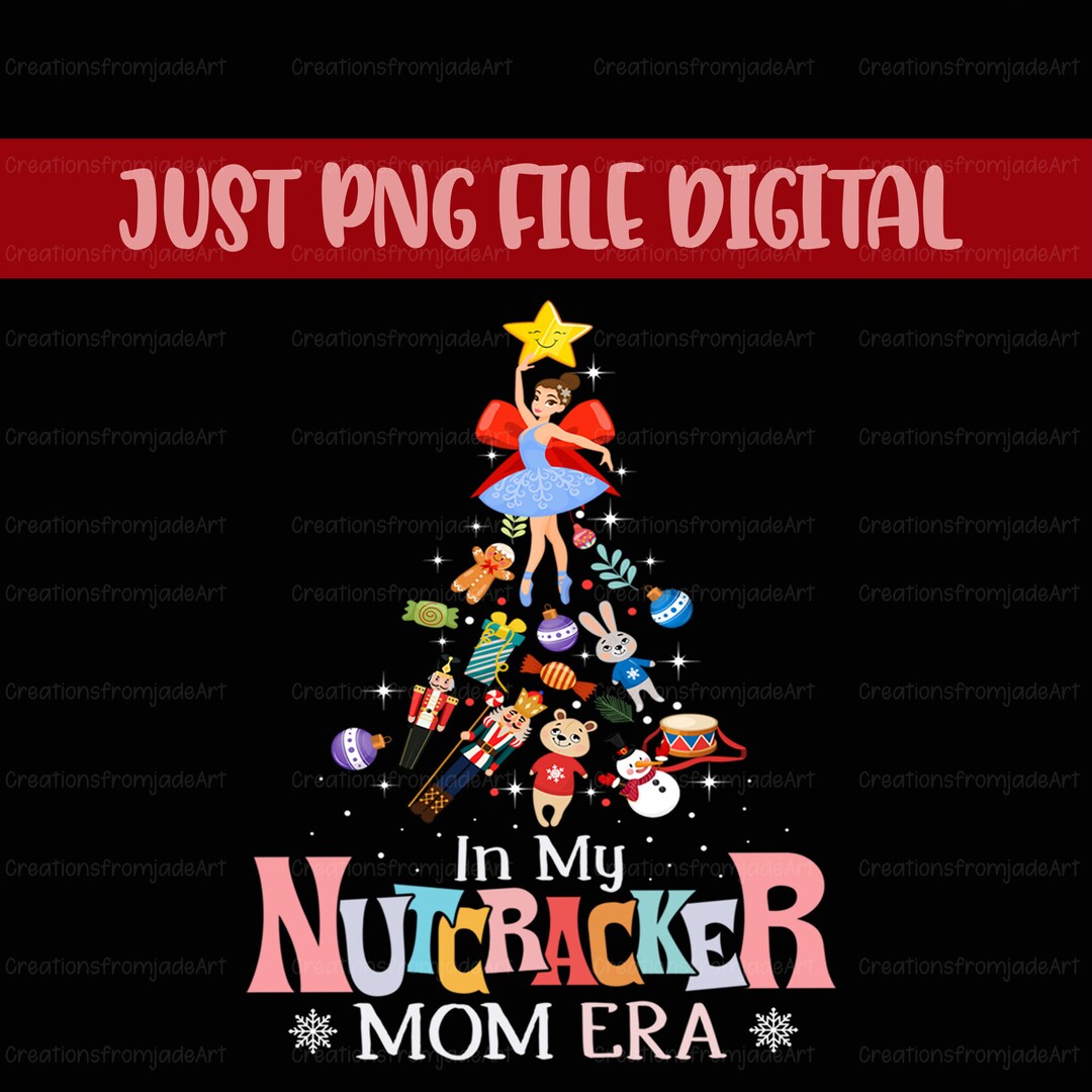 In My Nutcracker Mom Era Png Nutcracker Mom Christmas Png Etsy