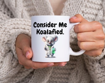 Consider Me Koalafied Mug, Koala Mug, Funny Mug, White Mug, Gift Idea, Gift For Him, Gift For Her, Animal Pun, Mug With Sayings, 11 oz