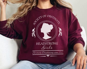 Jane Austen Sweatshirt| Society Of Obstinate Headstrong Girls| Pride and Prejudice| Jane Austen Shirt| Bookish Gifts| Cottagecore Sweatshirt