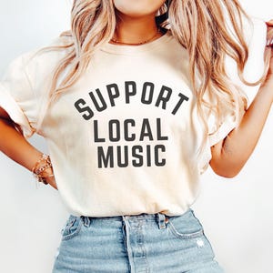 Support Local Music Shirt|Support Local Bands|Comfort Colors|Music Tee| Teacher Music Gift|Music Lover|Live Music Fan Gift for Musician
