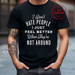 I Don't Hate People I just Feel Better When They're Not Around©|Funny Text Shirt|Funny Sarcasm Shirt| Funny Saying Shirt|Phrases Fun T shirt image 1