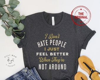I Don't Hate People I just Feel Better When They're Not Around©| Funny Text Shirt| Funny Sarcasm Shirt| I hate People| Phrases Fun T shirt