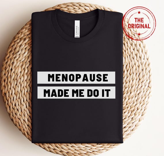 Menopause Shirt|Perimenopause Tshirt|Menopause Gifts|Funny Womens Shirt|Funny Menopause Gift|Womens Sarcastic Shirt|Feminist Shirt|Mom Gift