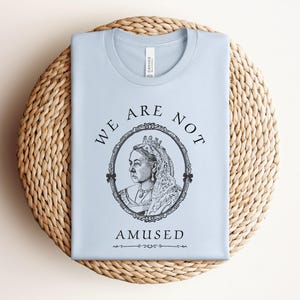 Queen Victoria Shirt|Coquette Shirt|Victorian Gift for Anglophiles|Whimsical British Shirt|British Gifts|Vintage Style|We Are Not Amused Light Blue