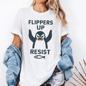 Flippers Up T Shirt|Penguins Resist Shirt|Penguins Against Tariffs|Political Shirt|Anti Trump Shirt|Funny Penguin Memes|Funny Tariff Memes