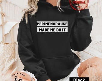 PeriMenopause Hoodie|Menopause Sweatshirt|Menopause Gifts|Funny Womens Shirt|Funny Menopause Gift|Womens Sarcastic Shirt|Feminist Shirt