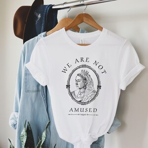 Queen Victoria Shirt|Coquette Shirt|Victorian Gift for Anglophiles|Whimsical British Shirt|British Gifts|Vintage Style|We Are Not Amused White