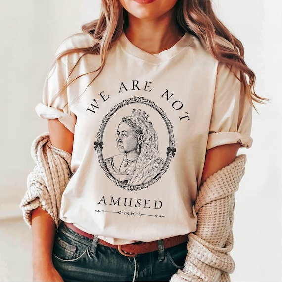 Queen Victoria Shirt|Coquette Shirt|Victorian Gift for Anglophiles|Whimsical British Shirt|British Gifts|Vintage Style|We Are Not Amused