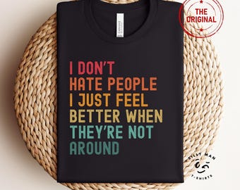 No odio a la gente, simplemente me siento mejor cuando no están cerca©/Camiseta sarcástica/Camiseta con refranes divertidos/Camiseta con autismo/Camiseta con sarcasmo/Camiseta con introvertido