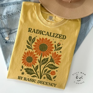 Fall Political Shirt|Radicalized By Basic Decency Shirt|Comfort Colors|Floral Linocut Shirt|Protest Shirt|Liberal Shirt