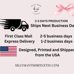 May include: A black and white illustration of a delivery truck with the text "Ships Next Business Day" and "2-3 Days Production". Below the truck, the text "First Class Mail" and "Express Delivery" are listed with their respective shipping times. The text "Designed, Printed and Shipped from the USA" is displayed with an American flag. The website "SILLYMANTSHIRTS.ETSY.COM" is displayed at the bottom of the image.