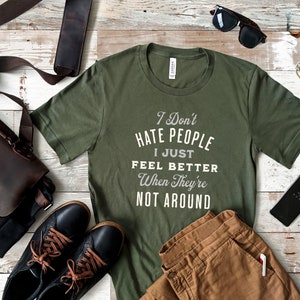 I don't hate people, I just feel better when they're not around shirt