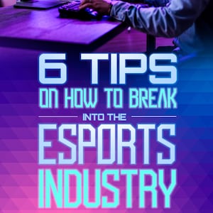 Epub format  6 Tips on How to Break into the Esports Industry