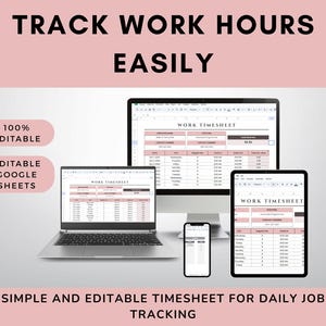 May include: A digital timesheet displayed on a laptop, desktop monitor, tablet, and smartphone. The text "TRACK WORK HOURS EASILY" is at the top. The words "100% EDITABLE" and "EDITABLE GOOGLE SHEETS" are also visible.