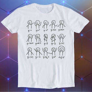 May include: White t-shirt featuring a graphic of stick figures representing various mathematical equations. The equations include y=x, y=x², y=x³, y=sinx, y=cosx, y=tanx, y=cotx, y=1/x, y=-1/x, y=|x|, y=-|x|, y=-x, y=logx, y=a^x, x^2y=a^2.